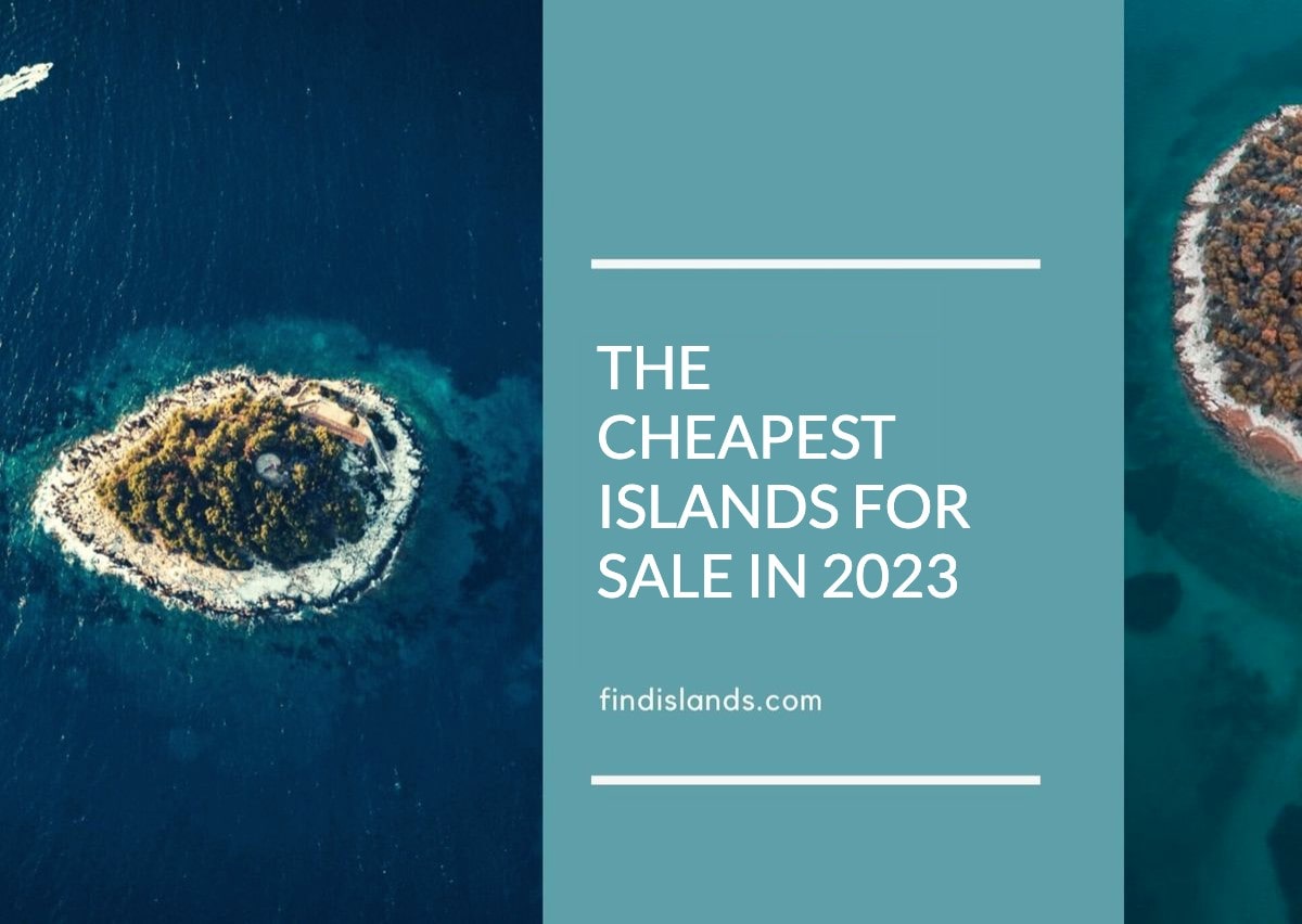 The Cheapest Islands for Sale in 2023
